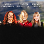 Sharon Shannon, Frances Black & Mary Coughlan