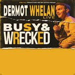 Dermot Whelan Live - Busy & Wrecked